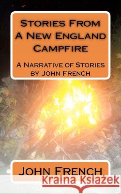 Stories From A New England Campfire: A Narrative of Stories by John French French, John 9781470019198 Createspace - książka