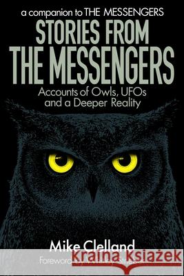 Stories from The Messengers: Accounts of Owls, UFOs and a Deeper Reality Whitley Strieber Suzanne Chancellor Mike Clelland 9781733980821 R. R. Bowker - książka