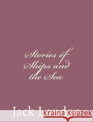 Stories of Ships and the Sea Jack London 9781494491864 Createspace - książka