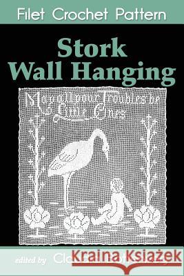 Stork Wall Hanging Filet Crochet Pattern: Complete Instructions and Chart Mary Card Claudia Botterweg 9781540520579 Createspace Independent Publishing Platform - książka