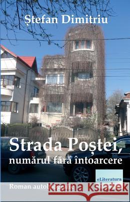 Strada Postei, Numarul Fara Intoarcere: Roman Autobiografic Stefan Dimitriu Vasile Poenaru 9781978497887 Createspace Independent Publishing Platform - książka