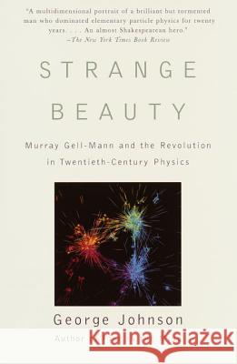 Strange Beauty: Murray Gell-Mann and the Revolution in Twentieth-Century Physics George Johnson 9780679756880 Vintage Books USA - książka