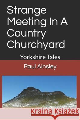 Strange Meeting In A Country Churchyard: Yorkshire Tales Charles Fall Paul Ainsley 9781521286180 Independently Published - książka