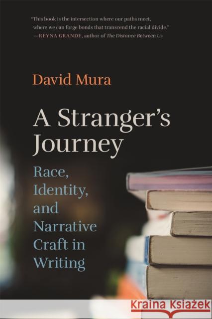 Stranger's Journey: Race, Identity, and Narrative Craft in Writing David Mura 9780820353685 University of Georgia Press - książka