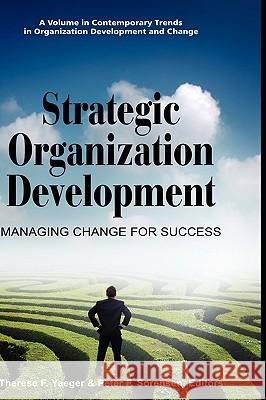 Strategic Organization Development Managing Change for Success (Hc) Yaeger, Therese F. 9781607522119 Information Age Publishing - książka