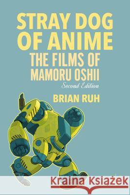 Stray Dog of Anime: The Films of Mamoru Oshii Ruh, B. 9781137355676 PALGRAVE MACMILLAN - książka