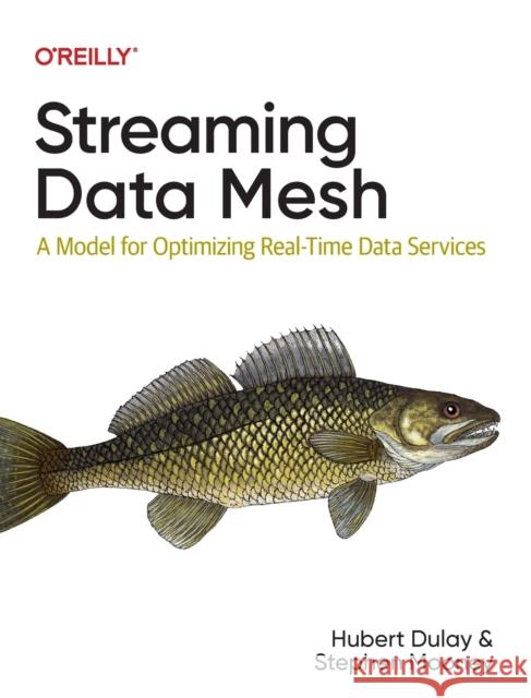 Streaming Data Mesh: A Model for Optimizing Real-Time Data Services Hubert Dulay Stephen Mooney 9781098130725 O'Reilly Media - książka