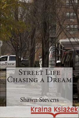 Street Life Chasing a Dream Shawn D. Stevens 9781500813369 Createspace - książka