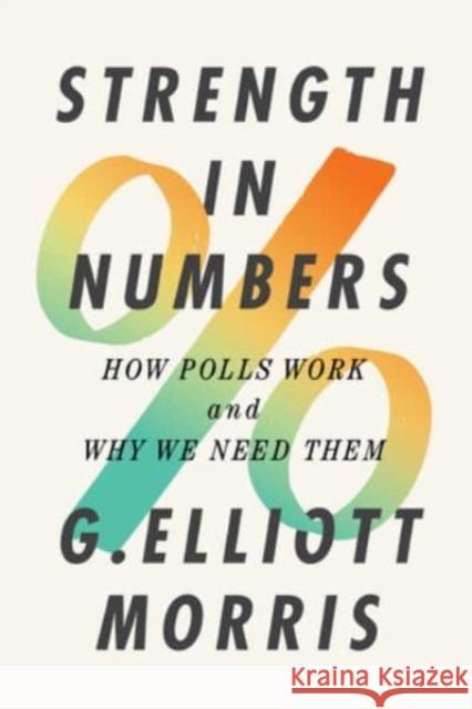 Strength in Numbers: How Polls Work and Why We Need Them G. Elliot Morris 9780393866971 WW Norton & Co - książka