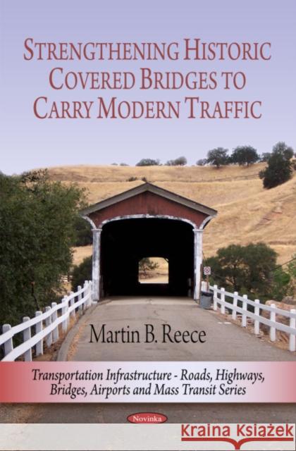 Strengthening Historic Covered Bridges to Carry Modern Traffic Martin B Reece 9781606925812 Nova Science Publishers Inc - książka