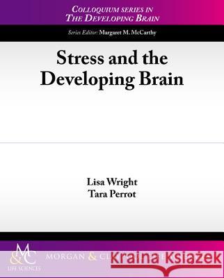 Stress and the Developing Brain Lisa Wright Tara Perrot 9781615045273 Biota Publishing - książka