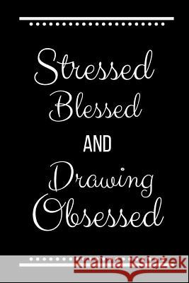 Stressed Blessed Drawing Obsessed: Funny Slogan -120 Pages 6 X 9 Journals Coo 9781093524598 Independently Published - książka