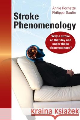 Stroke Phenomenology: Why a stroke on that day and under these circumstances? Annie Rochette, Philippe Gaulin 9781927755952 Agio Publishing House - książka