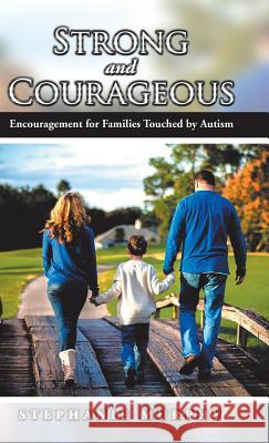 Strong and Courageous: Encouragement for Families Touched by Autism Stephanie Murphy 9781512770025 WestBow Press - książka