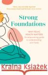 Strong Foundations: Why Pelvic Health Matters – an Empowering Guide to Understanding Your Body Clare Bourne 9780008604226 HarperCollins Publishers