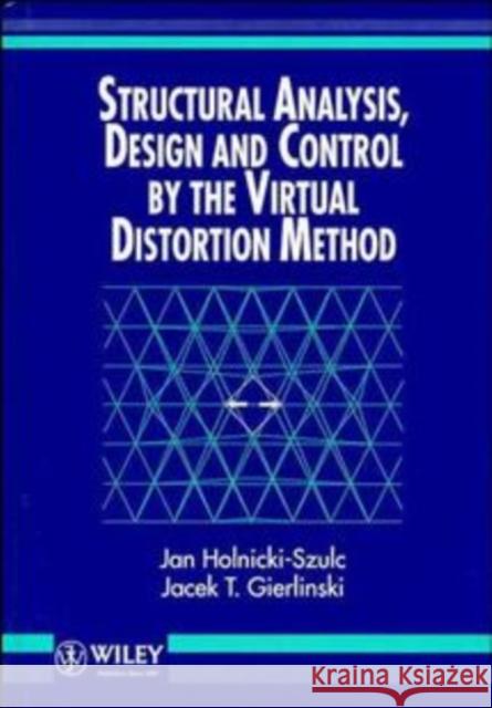 Structural Analysis, Design and Control by the Virtual Distortion Method Jan Holnicki-Szulc Jacek T. Gierlinski Holnicki-Szulc 9780471956563 John Wiley & Sons - książka