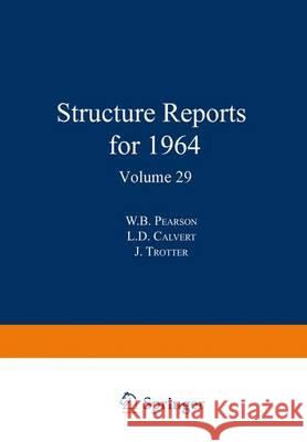 Structure Reports for 1964 W.B. Pearson L.D. Calvert J. Trotter 9789401731058 Springer - książka