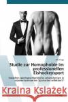 Studie zur Homophobie im professionellen Eishockeysport Frege Ken 9783639830330 AV Akademikerverlag