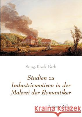 Studien zu Industriemotiven in der Malerei der Romantiker Park, Sung-Kook 9783828887275 Tectum - Der Wissenschaftsverlag - książka