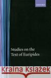 Studies on the Text of Euripides: Supplices, Electra, Heracles, Troads, Iphegenia in Taurus, Ion Diggle, James 9780198140191 Oxford University Press, USA
