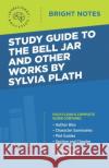 Study Guide to The Bell Jar and Other Works by Sylvia Plath Intelligent Education 9781645424109 Influence Publishers