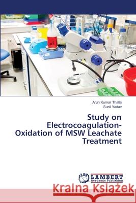 Study on Electrocoagulation-Oxidation of MSW Leachate Treatment Thalla Arun Kumar                        Yadav Sunil 9783659490873 LAP Lambert Academic Publishing - książka