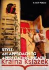 Style: An Approach to Appreciating Theatre E. Bert Wallace 9780367245597 Routledge