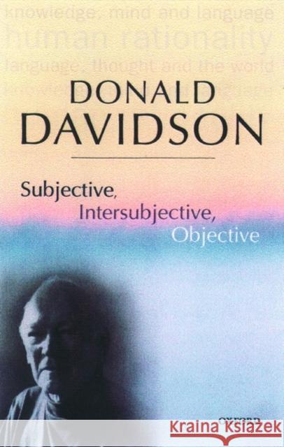 Subjective, Intersubjective, Objective Davidson, Donald 9780198237532 Oxford University Press - książka
