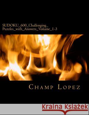 SUDOKU_600_Challenging_Puzzles_with_Answers_Volume_1-3: SUDOKU_600_Challenging_Puzzles_with_Answers_Volume_1-3 Lopez, Champ 9781542974653 Createspace Independent Publishing Platform - książka