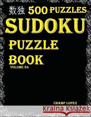Sudoku: 500*Sudoku Puzzles(Easy, Medium, Hard, VeryHard)(SudokuPuzzleBook)(Volume84): Sudoku Puzzle Books-Sudoku puzzles Lopez, Champ 9781544617480 Createspace Independent Publishing Platform - książka