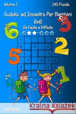Sudoku ad Incastro Per Bambini 6x6 - Da Facile a Difficile - Volume 1 - 145 Puzzle Snels, Nick 9781512092448 Createspace - książka