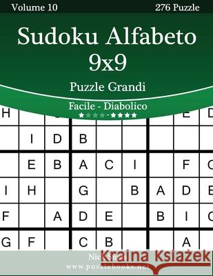 Sudoku Alfabeto 9x9 Puzzle Grandi - Da Facile a Diabolico - Volume 10 - 276 Puzzle Nick Snels 9781512113358 Createspace - książka