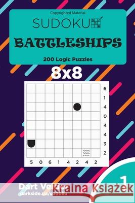 Sudoku Battleships - 200 Logic Puzzles 8x8 (Volume 1) Dart Veider 9781542964906 Createspace Independent Publishing Platform - książka