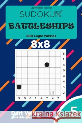 Sudoku Battleships - 200 Logic Puzzles 8x8 (Volume 5) Dart Veider 9781542964937 Createspace Independent Publishing Platform - książka