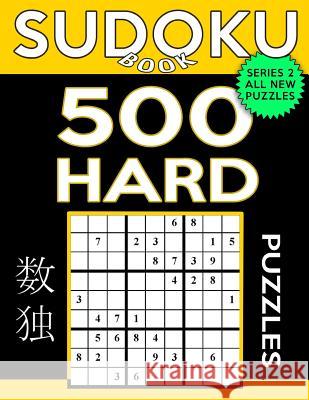 Sudoku Book 500 Hard Puzzles: Sudoku Puzzle Book With Only One Level of Difficulty Book, Sudoku 9781544981628 Createspace Independent Publishing Platform - książka