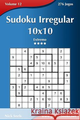 Sudoku Irregular 10x10 - Extremo - Volume 12 - 276 Jogos Nick Snels 9781514223963 Createspace - książka