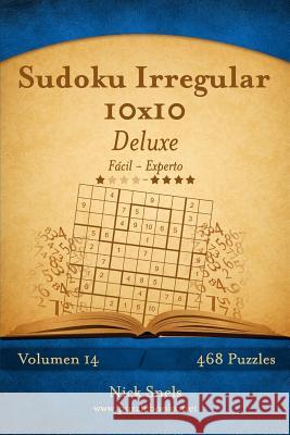 Sudoku Irregular 10x10 Deluxe - De Fácil a Experto - Volumen 14 - 468 Puzzles Snels, Nick 9781514158678 Createspace - książka