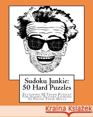 Sudoku Junkie: 50 Hard Puzzles: Featuring 50 Tough Puzzles For Sudoku Players Looking To Polish Their Skills Hagopian Institute 9781456389871 Createspace - książka