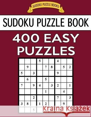 Sudoku Puzzle Book, 400 EASY Puzzles: Single Difficulty Level For No Wasted Puzzles Books, Sudoku Puzzle 9781544124537 Createspace Independent Publishing Platform - książka