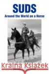 Suds: Around the World on a Horse Dickinson, Maxwell 9780595260201 Writers Club Press