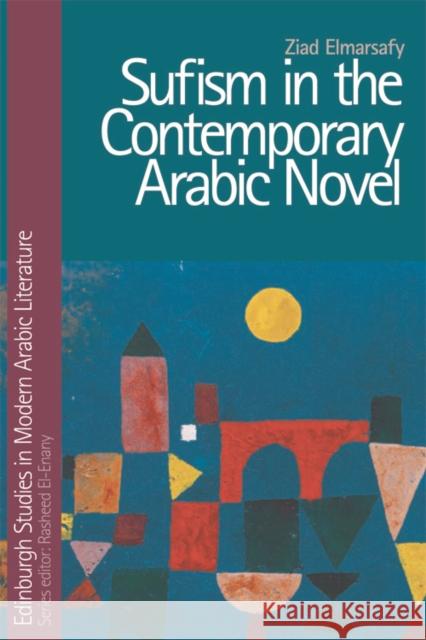Sufism in the Contemporary Arabic Novel Ziad Elmarsafy 9780748695850 Edinburgh University Press - książka