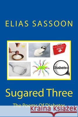 Sugared Three: The Poems Of Diabetes Sassoon, Elias 9781508886099 Createspace - książka