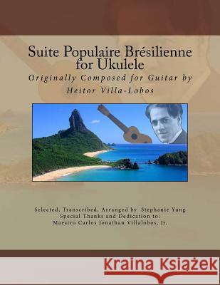 Suite Populaire Brésilienne for Ukulele: Originally composed by Heitor Villa-Lobos for Guitar Villalobos Jr, Carlos 9781495302626 Createspace - książka