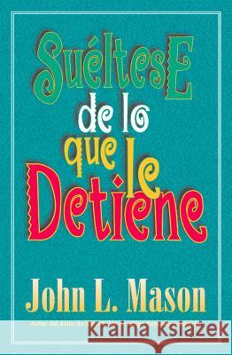 Suéltese de Lo Que Le Detiene = Let Go of Whatever Makes You Stop Mason, John 9780881134896 Caribe/Betania Editores - książka