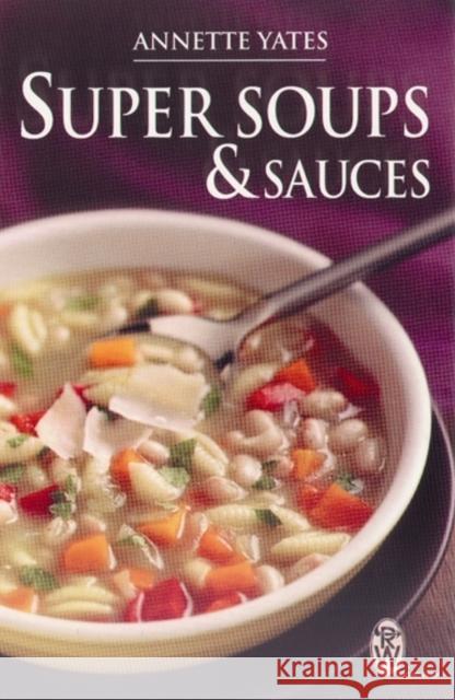 Super Soups and Sauces Annette Yates 9780716021575 CONSTABLE AND ROBINSON - książka