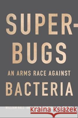 Superbugs: An Arms Race Against Bacteria William Hall Anthony McDonnell Jim O'Neill 9780674975989 Harvard University Press - książka