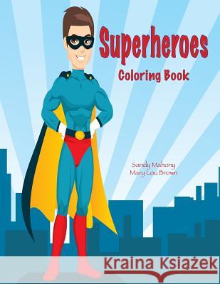 Superheroes Coloring Book Sandy Mahony Mary Lou Brown 9781541030336 Createspace Independent Publishing Platform - książka