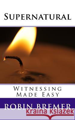 Supernatural Witnessing Made Easy Robin Bremer 9781499297263 Createspace - książka