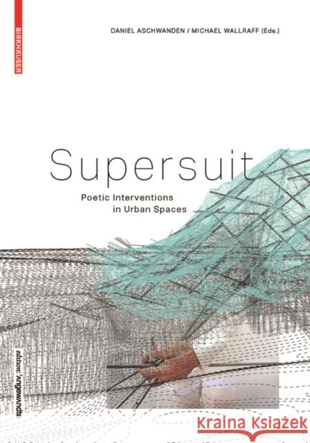 SUPERSUIT : Poetic Interventions in Urban Spaces Daniel Aschwanden Michael Wallraff 9783035612059 Birkhauser - książka