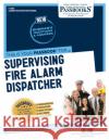Supervising Fire Alarm Dispatcher (C-1695): Passbooks Study Guide Volume 1695 National Learning Corporation 9781731816955 National Learning Corp